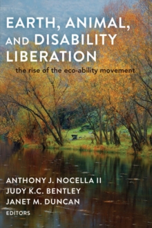 Image for Earth, Animal, and Disability Liberation : The Rise of the Eco-Ability Movement