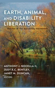 Image for Earth, Animal, and Disability Liberation : The Rise of the Eco-Ability Movement