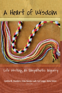 Image for A Heart of Wisdom : Life Writing as Empathetic Inquiry