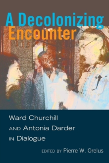 Image for A Decolonizing Encounter : Ward Churchill and Antonia Darder in Dialogue