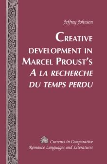 Creative Development in Marcel Proust's "A la recherche du temps perdu"
