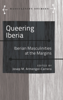 Image for Queering Iberia : Iberian Masculinities at the Margins