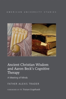 Image for Ancient Christian Wisdom and Aaron Beck’s Cognitive Therapy : A Meeting of Minds
