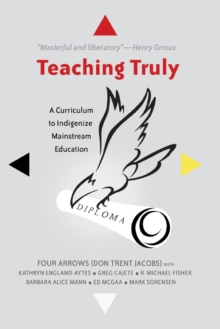 Image for Teaching Truly : A Curriculum to Indigenize Mainstream Education