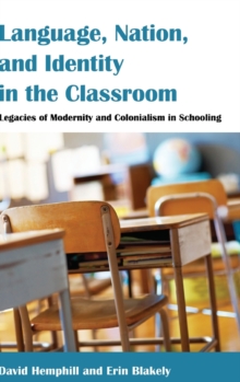 Image for Language, Nation, and Identity in the Classroom : Legacies of Modernity and Colonialism in Schooling