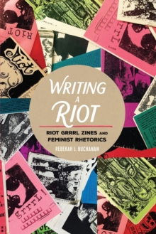 Image for Writing a riot  : riot grrrl zines and feminist rhetorics