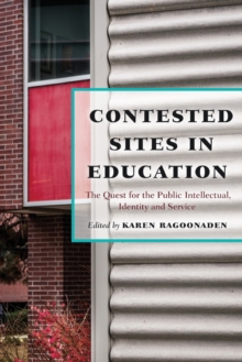 Image for Contested sites in education  : the quest for the public intellectual, identity, and service