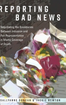 Image for Reporting Bad News : Negotiating the Boundaries Between Intrusion and Fair Representation in Media Coverage of Death