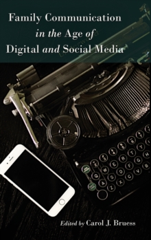 Family Communication in the Age of Digital and Social Media