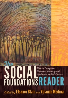 Image for The Social Foundations Reader : Critical Essays on Teaching, Learning and Leading in the 21st Century