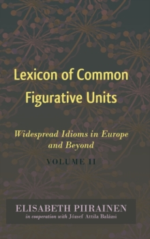 Lexicon of Common Figurative Units: Widespread Idioms in Europe and Beyond. Volume II