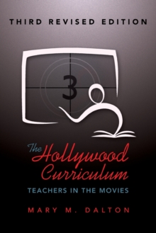 The Hollywood Curriculum: Teachers in the Movies – Third Revised Edition