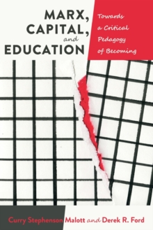 Image for Marx, Capital, and Education : Towards a Critical Pedagogy of Becoming