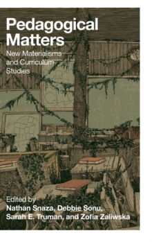 Pedagogical Matters: New Materialisms and Curriculum Studies