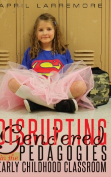Disrupting Gendered Pedagogies in the Early Childhood Classroom