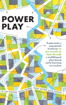 Image for Power Play : Explorando y empujando fronteras en una escuela en Tejas through a multilingual play-based early learning curriculum