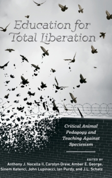 Image for Education for total liberation  : critical animal pedagogy and teaching against speciesism