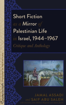 Image for Short Fiction as a Mirror of Palestinian Life in Israel, 1944–1967 : Critique and Anthology