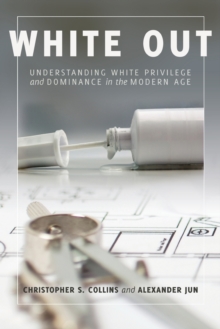 Image for White Out : Understanding White Privilege and Dominance in the Modern Age