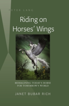 Image for Riding on horses' wings: reimagining today's horse for tomorrow's world
