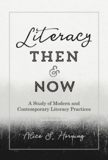 Image for Literacy Then and Now: A Study of Modern and Contemporary Literacy Practices