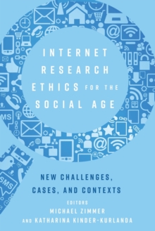 Internet Research Ethics for the Social Age: New Challenges, Cases, and Contexts