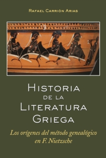 Image for Historia De La Literatura Griega: Los Orígenes Del Método Genealógico En F. Nietzsche