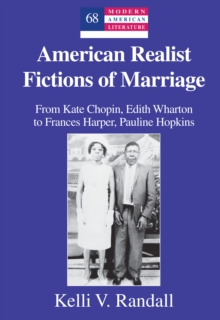 Image for American realist fictions of marriage: from Kate Chopin, Edith Wharton to Frances Harper, Pauline Hopkins
