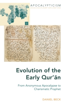 Image for Evolution of the Early Qur’an : From Anonymous Apocalypse to Charismatic Prophet