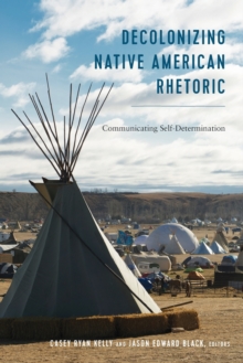 Image for Decolonizing Native American Rhetoric : Communicating Self-Determination