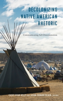 Decolonizing Native American Rhetoric: Communicating Self-Determination