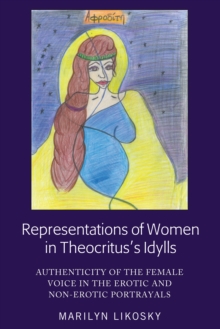 Image for Representations of Women in Theocritus's Idylls: Authenticity of the Female Voice in the Erotic and Non-Erotic Portrayals