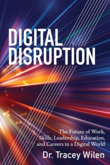 Image for Digital disruption  : the future of work, skills, leadership, education, and careers in a digital world