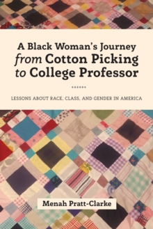 A Black Woman’s Journey from Cotton Picking to College Professor: Lessons about Race, Class, and Gender in America