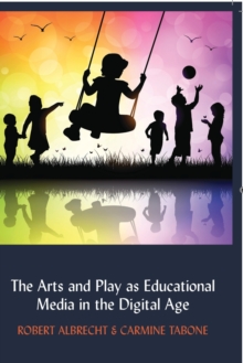 Image for The Arts and Play as Educational Media in the Digital Age
