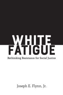 White Fatigue: Rethinking Resistance for Social Justice