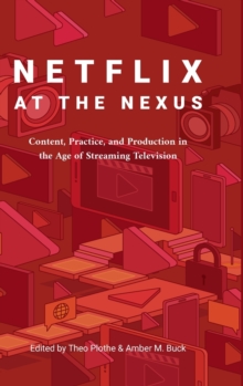Image for Netflix at the Nexus : Content, Practice, and Production in the Age of Streaming Television