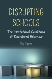 Image for Disrupting Schools : The Institutional Conditions of Disordered Behaviour
