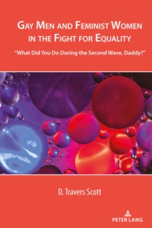 Gay Men and Feminist Women in the Fight for Equality: “What Did You Do During the Second Wave, Daddy?”