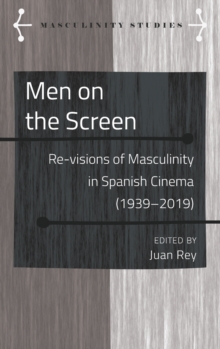 Image for Men on the Screen : Re-visions of Masculinity in Spanish Cinema (1939-2019)
