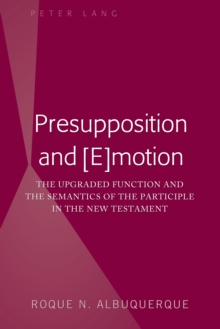 Image for Presupposition and [e]motion: The Upgraded Function and the Semantics of the Participle in the New Testament