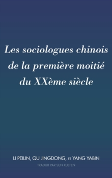 Les sociologues chinois de la premi?re moiti? du XX?me si?cle: Traduit par Sun Xuefen