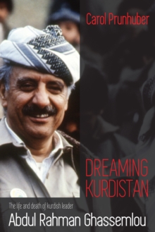 Image for Dreaming Kurdistan: The Life and Death of Kurdish Leader Abdul Rahman Ghassemlou