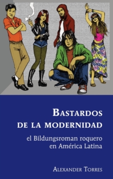 Bastardos de la modernidad; el Bildungsroman roquero en America Latina