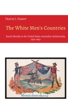 Image for The White Men's Countries: Racial Identity in the United States-australian Relationship, 1933-1953
