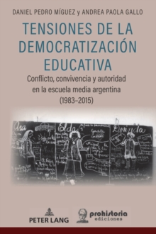 Image for Tensiones De La Democratización Educativa: Conflicto, Convivencia Y Autoridad En La Escuela Media Argentina (1983-2015)