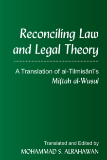 Image for Reconciling Law and Legal Theory: A Translation of Al-tilmisani's Miftah Al-wusul"