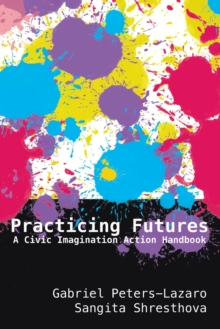 Practicing Futures: A Civic Imagination Action Handbook