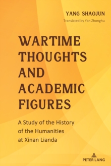 Image for Wartime Thoughts and Academic Figures: A Study of the History of the Humanities at Xinan Lianda