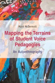 Image for Mapping the Terrains of Student Voice Pedagogies : An Autoethnography